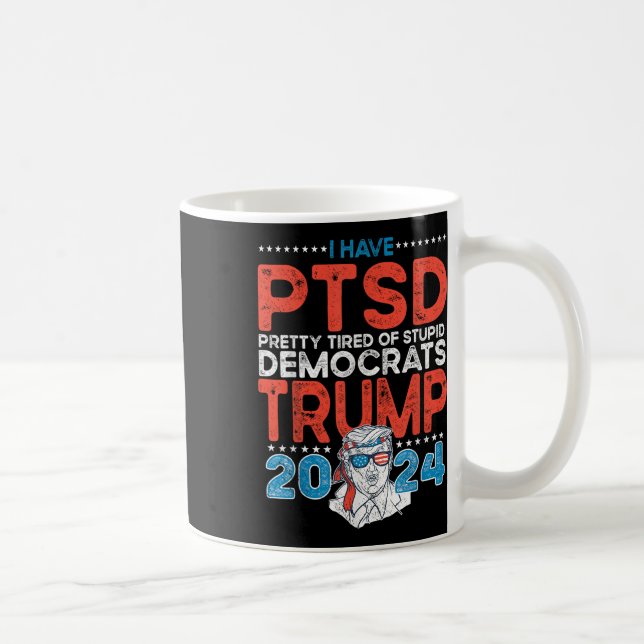 Mug J'Ai Ptsd Assez Fatigué Des Démocrates Stupides -  (Droite)