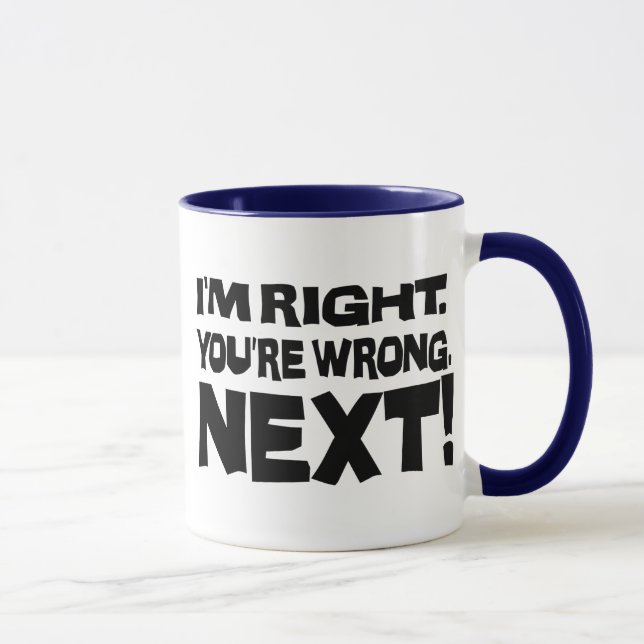 Mug J'ai raison, vous avez tort, point suivant ! Drôle (Droite)