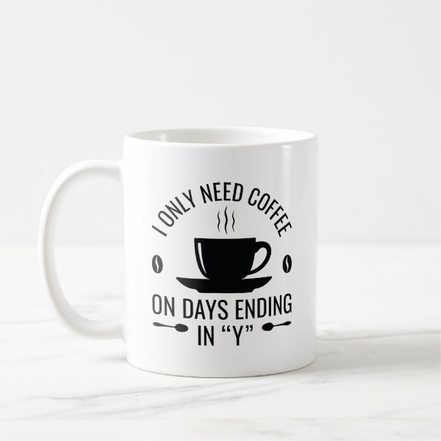 Mug J'Ai Seulement Besoin De Café (Gauche)