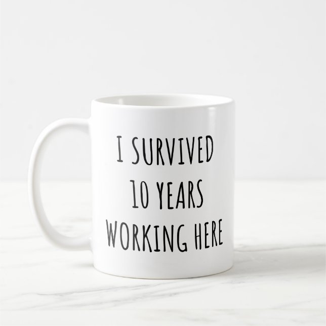 Mug J'Ai Survécu 10 Ans À Travailler Ici Drôle Retrait (Gauche)