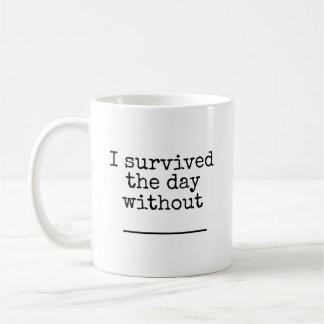 Mug J'ai survécu à la journée sans (vide)