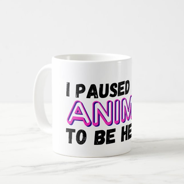 Mug j'ai suspendu mon anime pour être ici (Devant gauche)