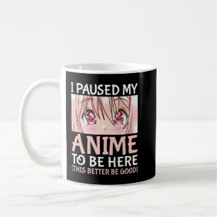 Mug J'Ai Suspendu Mon Anime Pour Être Ici Otaku Anime 