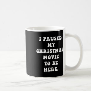 Mug J'Ai Suspendu Mon Film De Noël Pour Être Ici - Fun