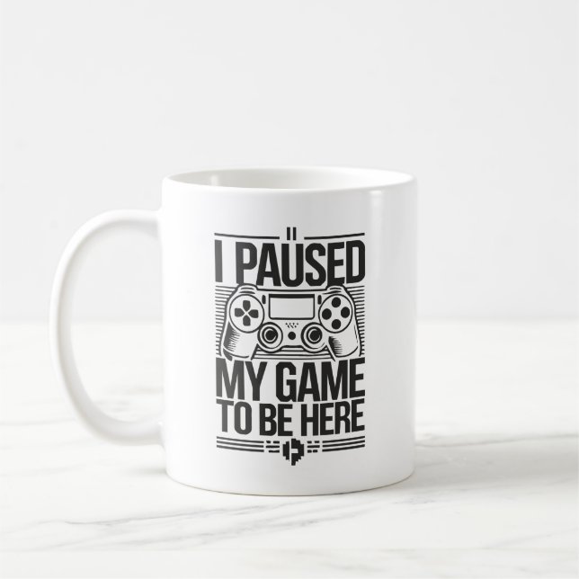 Mug J'Ai Suspendu Mon Jeu Pour Être Ici - Amusant Joue (Gauche)