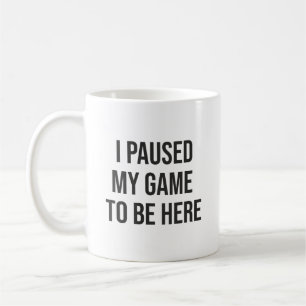 Mug J'Ai Suspendu Mon Jeu Pour Être Ici - Amusant Joue