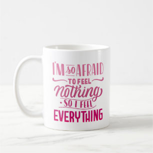 MUG J'AI TELLEMENT PEUR DE NE RIEN SENTIR, ALORS JE SE