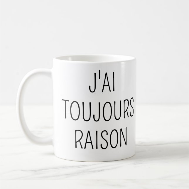 Mug J'ai Toujours Raison,Phrase drole amour (Gauche)