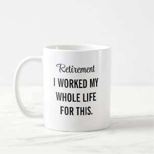 Mug J'ai Travaillé Toute Ma Vie Pour Cette Retraite