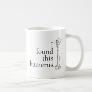 Mug J'ai trouvé cet humérus