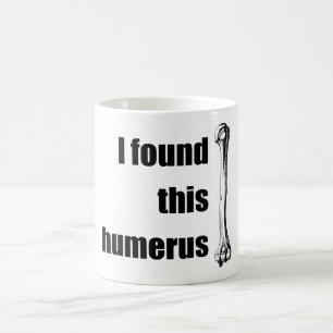 Mug J'ai trouvé cet humérus