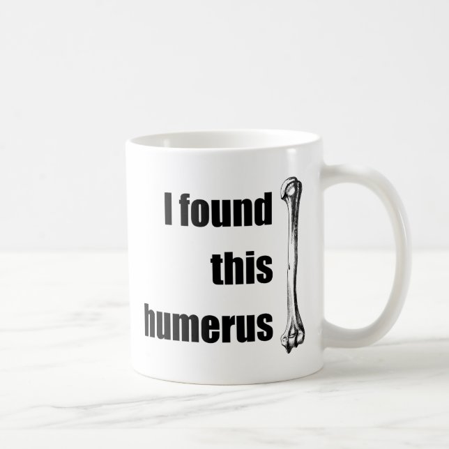 Mug J'ai trouvé cet humérus (Droite)