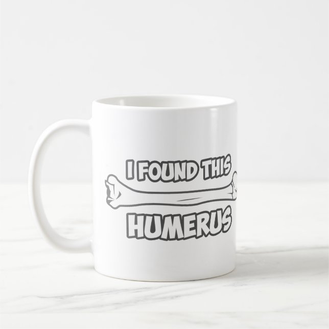 Mug J'ai trouvé cet humérus (Gauche)