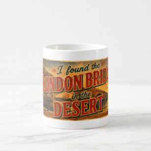 Mug J'ai trouvé le pont de Londres dans le désert