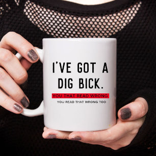 Mug J'ai un cadeau drôle Dig Bick