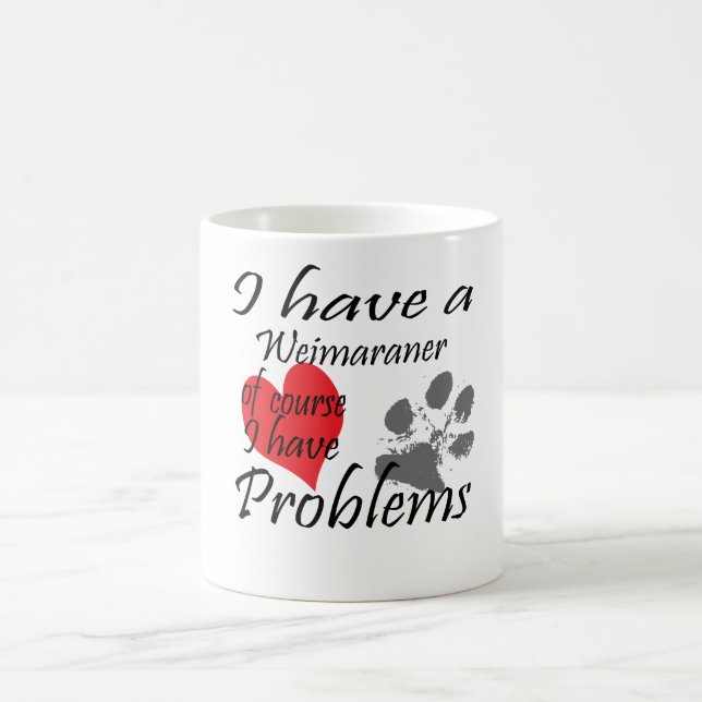 Mug J'ai un Weimaraner naturellement que j'ai des (Centre)