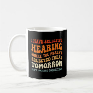 Mug J'Ai Une Audition Sélective Que Vous N'Avez Pas Ét