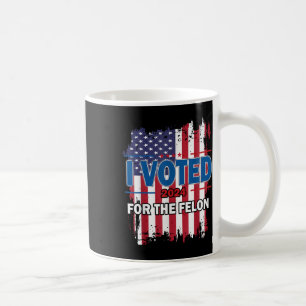 Mug J'Ai Voté Pour Le Felon ; Drôle Républicain Trump 