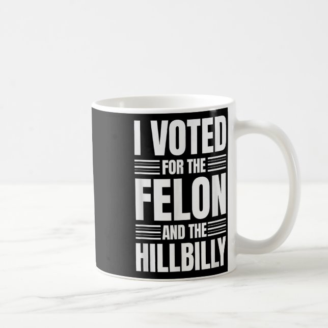 Mug J'Ai Voté Pour Le Felon Et La Déclaration Hillbill (Droite)