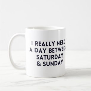 Mug J'ai vraiment besoin d'une journée entre samedi et