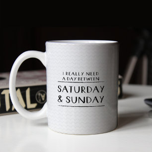 Mug J'ai vraiment besoin d'une journée entre samedi et