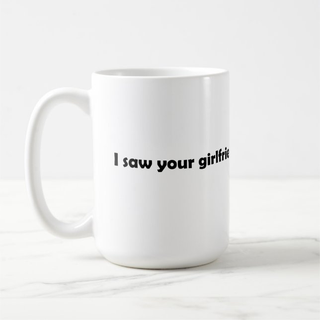 Mug J'ai vu ta petite amie (Gauche)