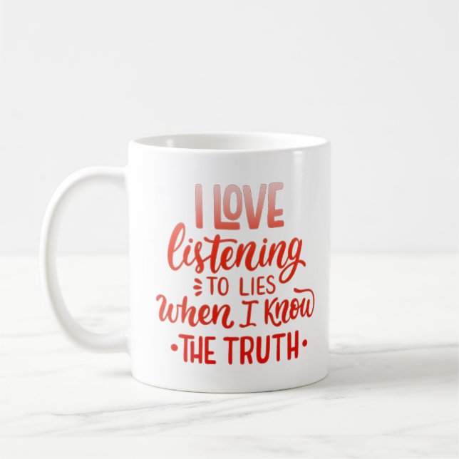 Mug j'aime écouter des mensonges quand je connais la v (Gauche)