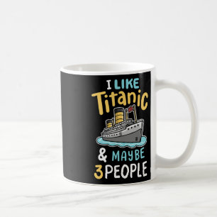 Mug J'aime le Titanic et peut-être 3 personnes drôles