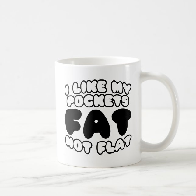 Mug J'aime Mes Poches Grasses Pas Plates (Droite)