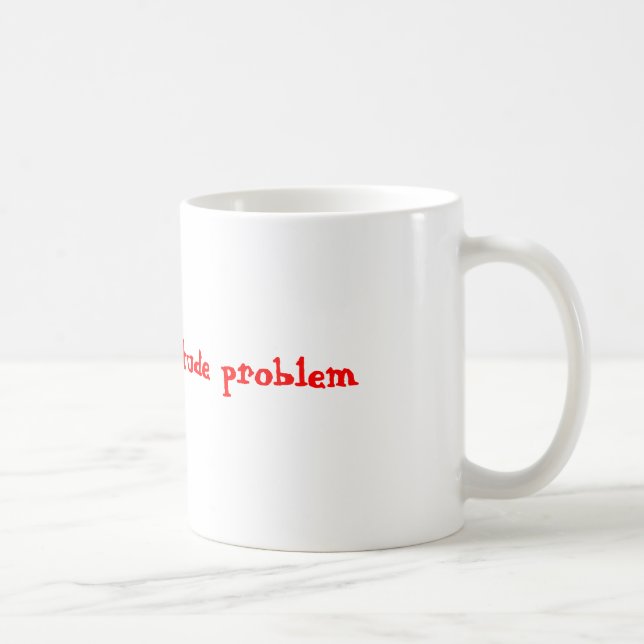 Mug J'aime mon problème d'attitude (Droite)