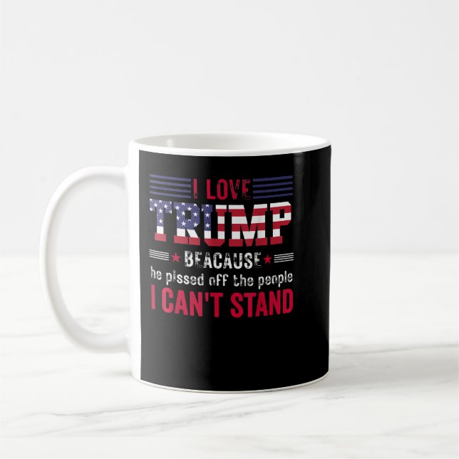 Mug J'aime Trump parce qu'il a énervé les gens que je  (Gauche)