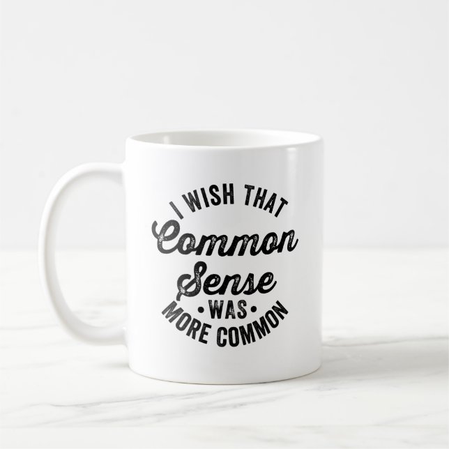 Mug j'aimerais que le bon sens soit plus répandu (Gauche)