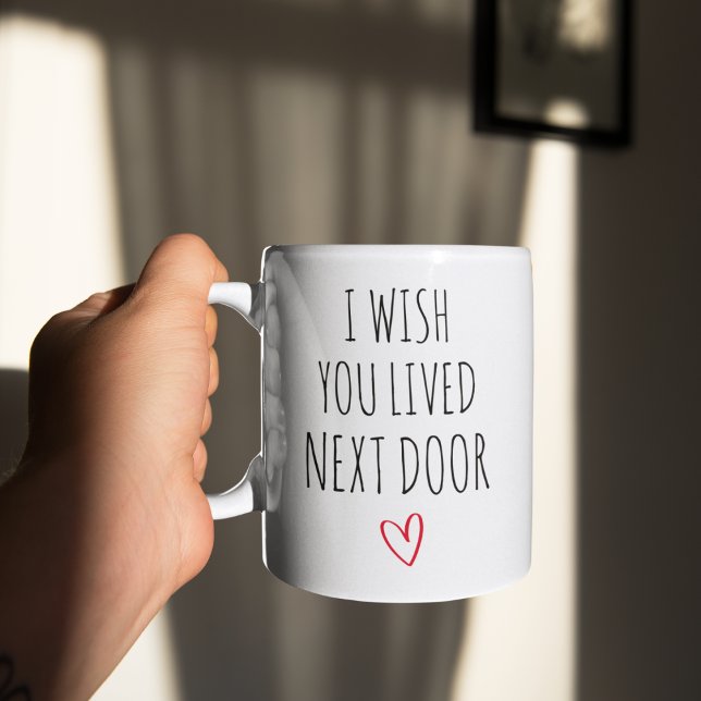 Mug J'Aimerais Que Vous Aviez Vécu À Proximité Friend  (Créateur téléchargé)