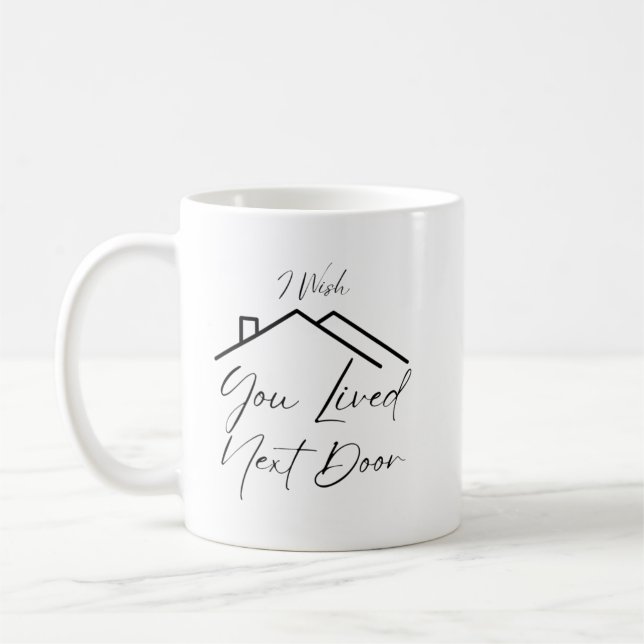 Mug J'Aimerais Que Vous Aviez Vécu Juste À Côté (Gauche)