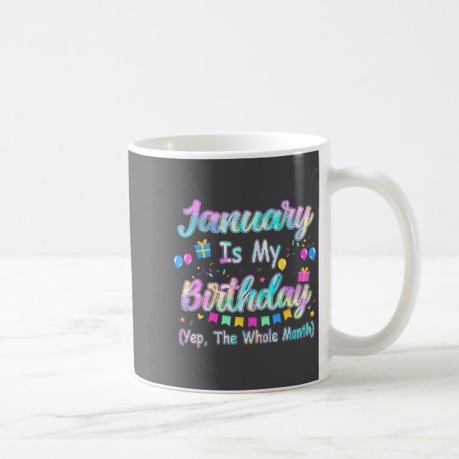 Mug January Is My Birthday Yes The Whole Month January (Droite)
