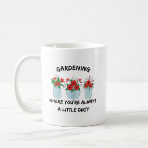 Mug Jardinage Là où vous êtes toujours sale Jardin d
