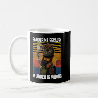 Mug Jardinage parce que le meurtre est mal drôle Chat 