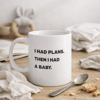 Mug "J'avais des plans. Puis j'ai eu un bébé." Maman d