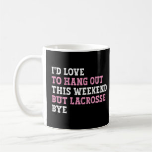 Mug J'Avais Ouvert Ce Week-End Mais Lacrosse Bye Bye L
