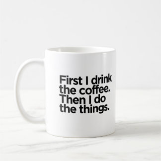 Mug Je bois d'abord le café. Alors je fais les choses.