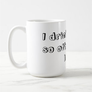 Mug Je bois du café ainsi d'autres peuvent vivre