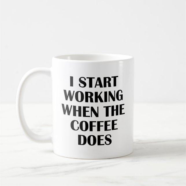 Mug Je Commence À Travailler Quand Le Café Fait De La  (Gauche)