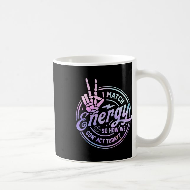 Mug Je Correspond À L'Énergie Donc Comment Nous Sommes (Droite)