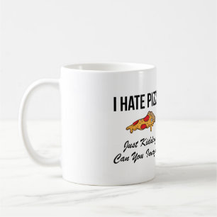 Mug Je Déteste La Pizza, Juste En Cassant Pouvez-Vous