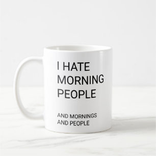Mug Je déteste les matins. Et le matin. Et les gens