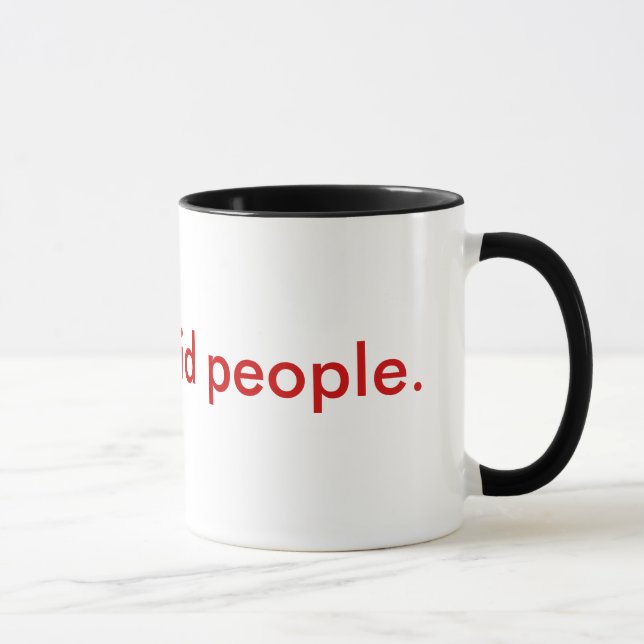 Mug Je déteste les personnes stupides (Droite)