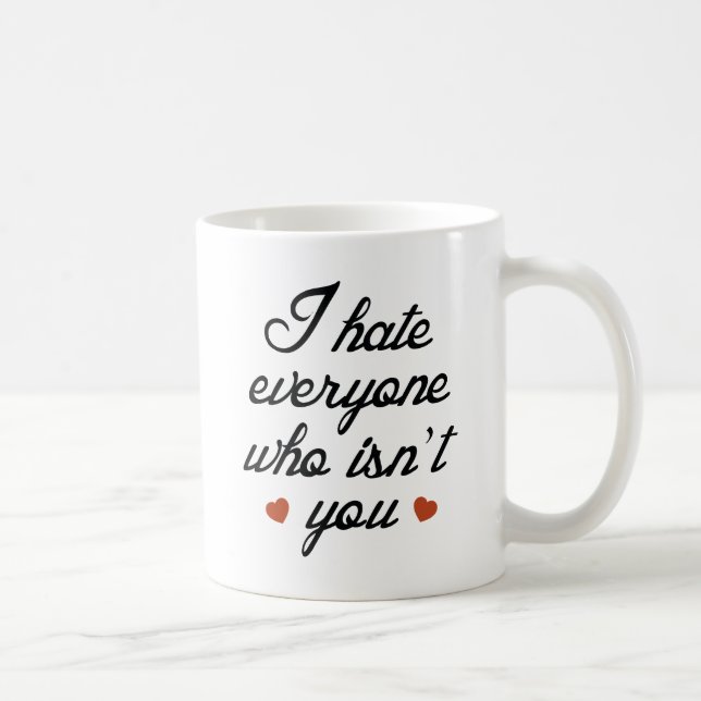 Mug Je déteste tous ceux qui ne sont pas vous (Droite)