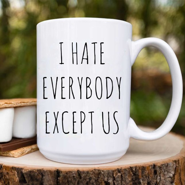Mug Je déteste tout le monde sauf nous / meilleur ami  (I Hate Everybody Except Us / Best Friend Birthday Coffee Mug)