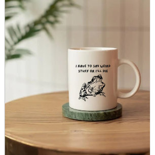 Mug Je Dois Dire Des Choses Bizarres Ou Je Mourrai Drô