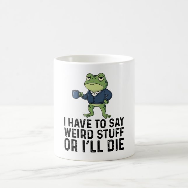 Mug Je Dois Dire Des Choses Bizarres Ou Je Mourrai - G (Centre)